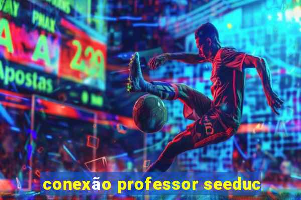 conexão professor seeduc